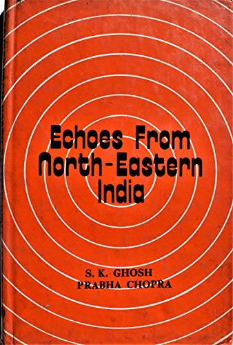 Echoes from North-eastern India (9780861864386) by S K Ghosh