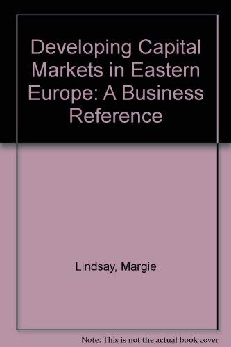 Imagen de archivo de Developing Capital Markets in Eastern Europe: A Business Reference a la venta por PsychoBabel & Skoob Books