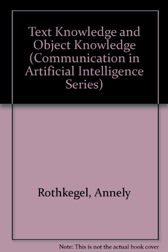 Stock image for Text Knowledge and Object Knowledge (Communication in Artificial Intelligence Series) for sale by Books From California