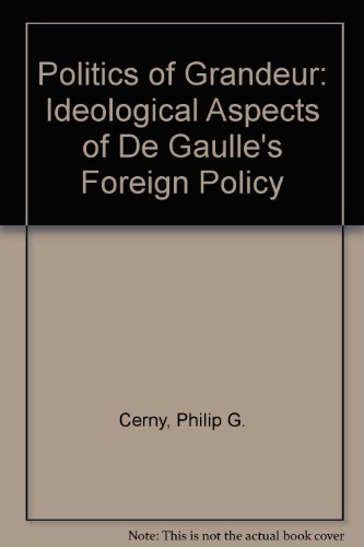 Imagen de archivo de The Politics of Grandeur: Ideological Aspects of De Gaulle's Foreign Policy a la venta por Wonder Book