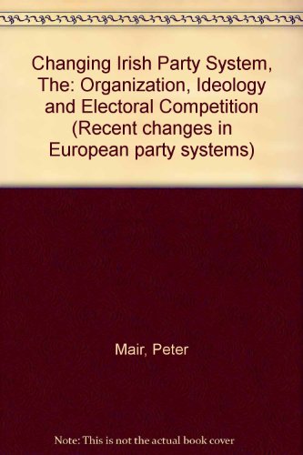 9780861873708: Changing Irish Party System, The: Organization, Ideology and Electoral Competition (Recent changes in European party systems)