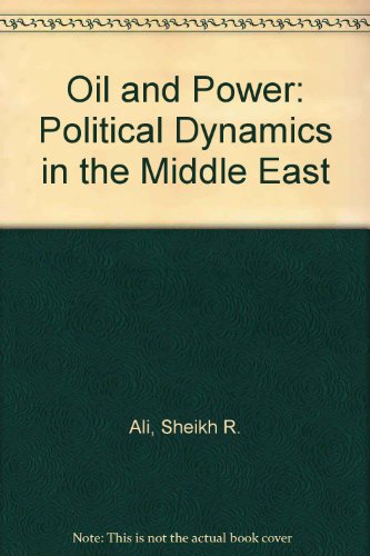 Oil and Power Political Dynamics (9780861876211) by Sheikh R. Ali