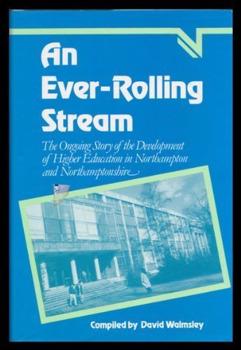 Imagen de archivo de An Ever-rolling Stream: The Ongoing Story of the Development of Higher Education in Northampton and Northamptonshire a la venta por PsychoBabel & Skoob Books