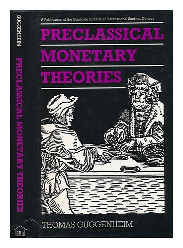 Preclassical Monetary Theories Graduate Institute of International Studies Series English and Fre...