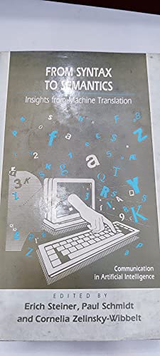 Imagen de archivo de From Syntax to Semantics: Insights from Machine Translation (Communication in Artificial Intelligence Series) Steiner, E.H. and etc. a la venta por Hay-on-Wye Booksellers