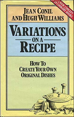 Imagen de archivo de Variations on a Recipe: How to Create Your Own Original Dishes a la venta por Goldstone Books