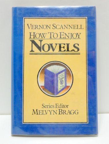 How to enjoy novels ([Melvyn Bragg's arts series]) (9780861881451) by Vernon Scannell