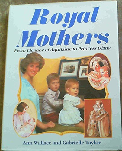 Beispielbild fr Royal Mothers: From Eleanor of Aquitaine to Princess Diana zum Verkauf von Anybook.com