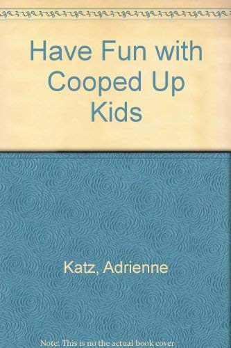 Beispielbild fr Have Fun with Cooped Up Kids zum Verkauf von AwesomeBooks