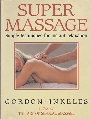 SUPER MASSAGE: SIMPLE TECHNIQUES FOR INSTANT RELAXATION (9780861888320) by Gordon Inkeles