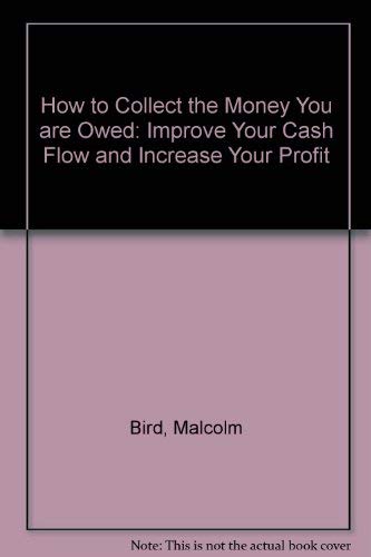 Beispielbild fr How to Collect the Money You are Owed: Improve Your Cash Flow and Increase Your Profit zum Verkauf von AwesomeBooks