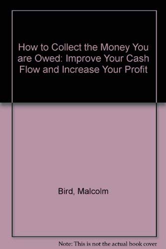 Imagen de archivo de How to Collect the Money You are Owed: Improve Your Cash Flow and Increase Your Profit a la venta por AwesomeBooks