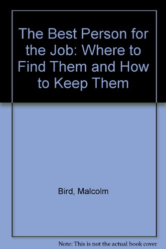 Imagen de archivo de The Best Person for the Job: Where to Find Them and How to Keep Them a la venta por AwesomeBooks