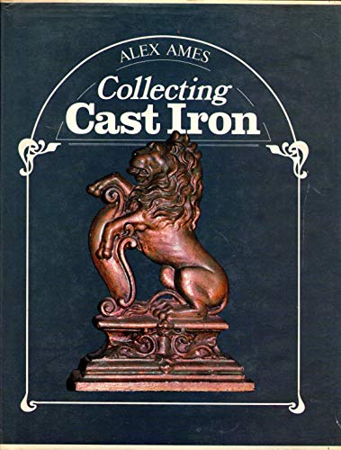 Beispielbild fr Collecting Cast Iron : Alex Ames zum Verkauf von Better World Books: West