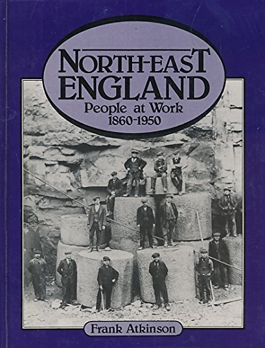 9780861900053: North-east England: People at work, 1860-1950