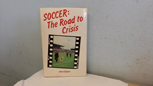 Imagen de archivo de Soccer: The Road to Crisis a la venta por WorldofBooks