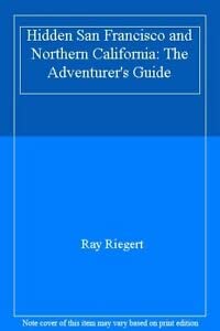 Stock image for Hidden San Francisco and Northern California: The Adventurers Guide for sale by Reuseabook
