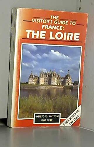 9780861903719: Visitor's Guide to France: the Loire: Where to Go, What to Do, What to See (Visitor's Guides)