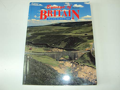 Imagen de archivo de Byways of Britain : One Hundred Out-of-the Places to Explore a la venta por Better World Books