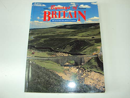 Stock image for Byways of Britain: Your Guide to 100 Out of the Way Places for sale by WorldofBooks
