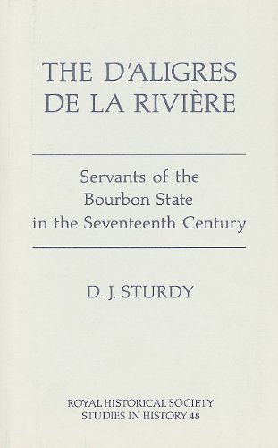 Beispielbild fr THE D'ALIGRES DE LA RIVIERE: SERVANTS OF THE BOURBON STATE IN THE SEVENTEENTH CENTURY. zum Verkauf von Cambridge Rare Books