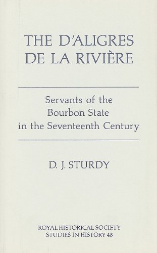 Stock image for The D'Aligres de la Rivire : servants of the Bourbon State in the seventeenth century. for sale by Kloof Booksellers & Scientia Verlag
