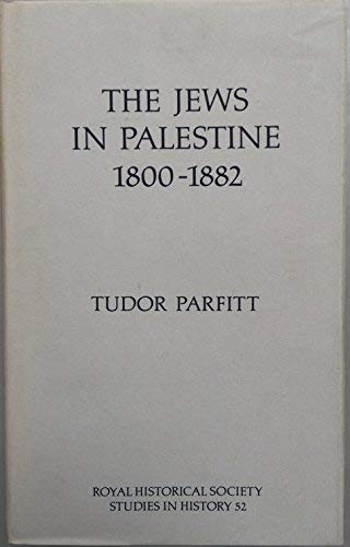 The Jews in Palestine, 1800-1882 (Royal Historical Society Studies in History) (Volume 52) (9780861932092) by Parfitt, Tudor