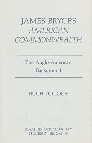 Stock image for James Bryce's `American Commonwealth` the AngloAmerican Background (Royal Historical Society Studies in History) for sale by Anybook.com