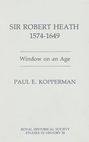 Sir Robert Heath 1574 - 1649 : Window on an Age.