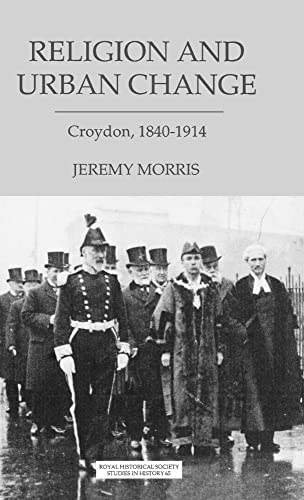 Stock image for Religion and Urban Change. Croydon 1840-1914 for sale by Horsham Rare Books