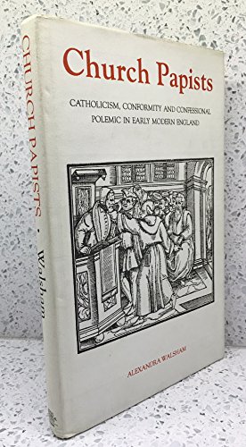 Stock image for Church Papists: Catholicism, Conformity and Confessional Polemic in Early Modern England (Royal Historical Society Studies in History 68) for sale by St Philip's Books, P.B.F.A., B.A.