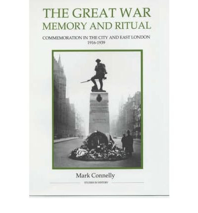 9780861932535: The Great War, Memory and Ritual: Commemoration in the City and East London, 1916-1939 (Royal Historical Society Studies in History New Series) (Volume 23)