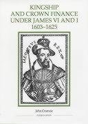 9780861932597: Kingship and Crown Finance under James VI and I, 1603-1625: 26 (Royal Historical Society Studies in History New Series)
