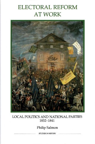 Stock image for Electoral Reform at Work: Local Politics and National Parties, 1832-1841 (Royal Historical Society Studies in History New Series) (Volume 27) for sale by HPB-Red