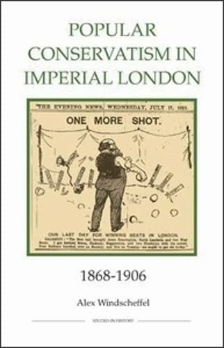 Beispielbild fr Popular Conservatism in Imperial London, 1868-1906 (Royal Historical Society Studies in History, New) (Royal Historical Society Studies in History New Series) zum Verkauf von Anybook.com