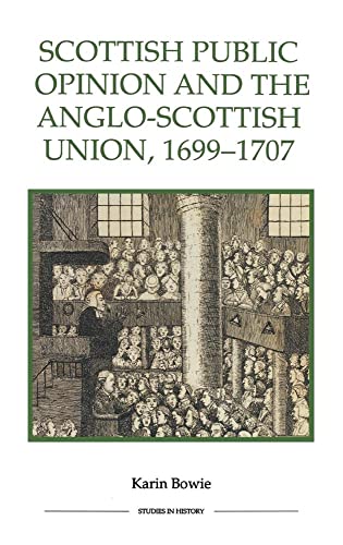 Scottish Public Opinion and the Anglo-Scottish Union, 1699-1707 (Royal Historical Society Studies...