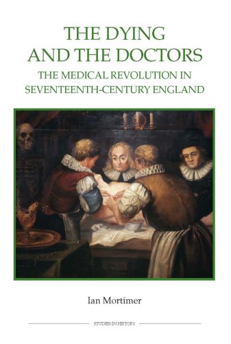 Beispielbild fr The Dying and the Doctors: The Medical Revolution in Seventeenth-Century England (Royal Historical Society Studies in History New Series) zum Verkauf von WorldofBooks