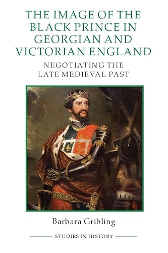 Stock image for The Image of Edward the Black Prince in Georgian and Victorian England for sale by Blackwell's