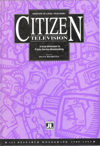 Beispielbild fr Citizen Television: Local Dimension to Public Service Broadcasting (Institute of Local Television Research Monograph.) zum Verkauf von Reuseabook