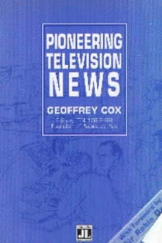 Pioneering Television News: A First Person Report on a Revolution in Journalism