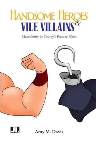 Imagen de archivo de Handsome Heroes and Vile Villains: Masculinity in Disney's Feature Films a la venta por MusicMagpie