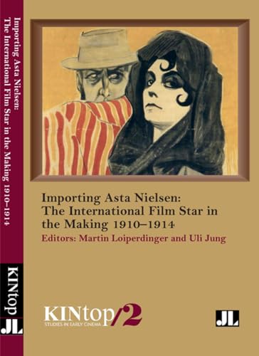 Stock image for Importing Asta Nielsen, KINtop 2: The International Film Star in the Making, 1910?1914 (KINtop Studies in Early Cinema) for sale by Gulf Coast Books