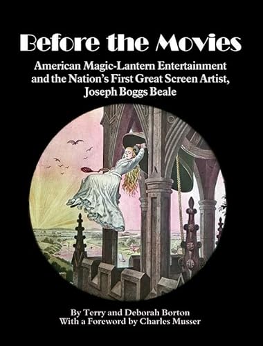 Stock image for Before the Movies: American Magic Lantern Entertainment and the Nation's First Great Screen Artist, Joseph Boggs Beale for sale by HPB-Diamond