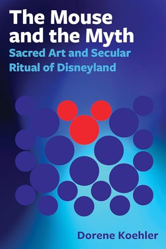 Beispielbild fr The Mouse and the Myth: Sacred Art and Secular Ritual of Disneyland zum Verkauf von HPB-Red