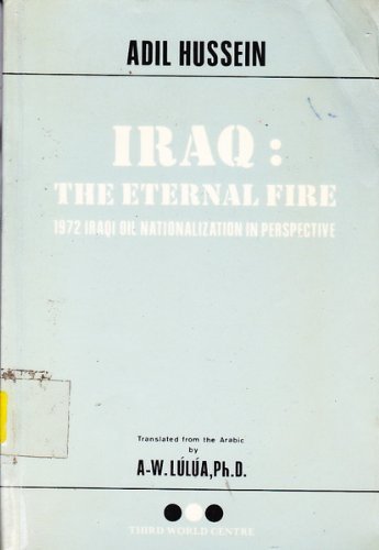 9780861990047: Iraq: The Eternal Fire - 1972 Iraqi Oil Nationalization in Perspective