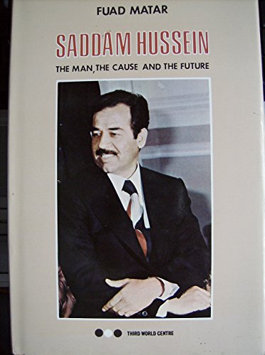 9780861990085: Saddam Hussein, the man, the cause, and the future