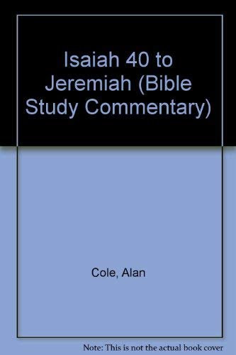 Isaiah 40 - Jeremiah (Bible Study Commentary) (9780862011185) by Cole, Alan