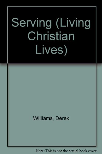 Serving (Living Christian Lives) (9780862011321) by Derek Williams
