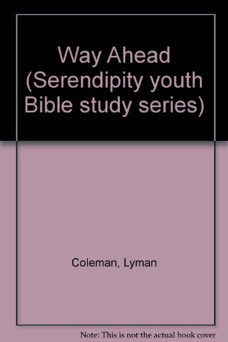 Way Ahead (Serendipity youth Bible study series) (9780862011741) by Lyman Coleman