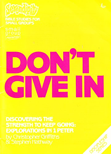 Imagen de archivo de Don't Give in: Discovering the Strength to Keep Going (Serendipity Bible Studies for Small Groups) a la venta por MusicMagpie